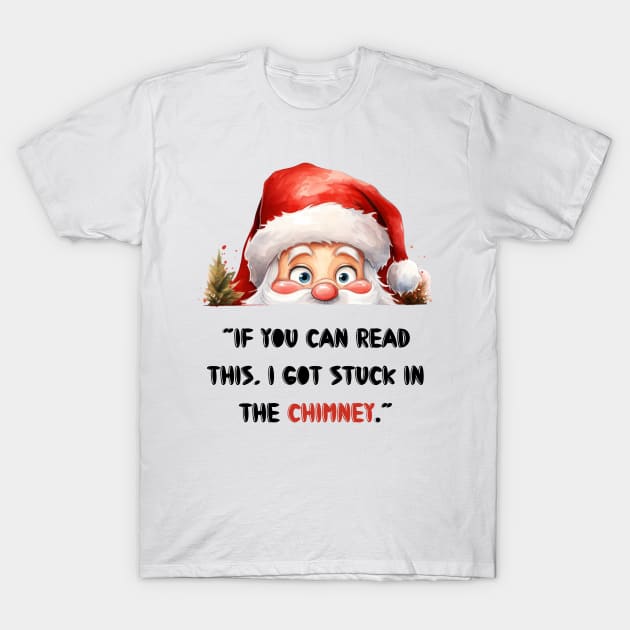 “If you can read this, I got stuck in the chimney.” T-Shirt by TomUbon